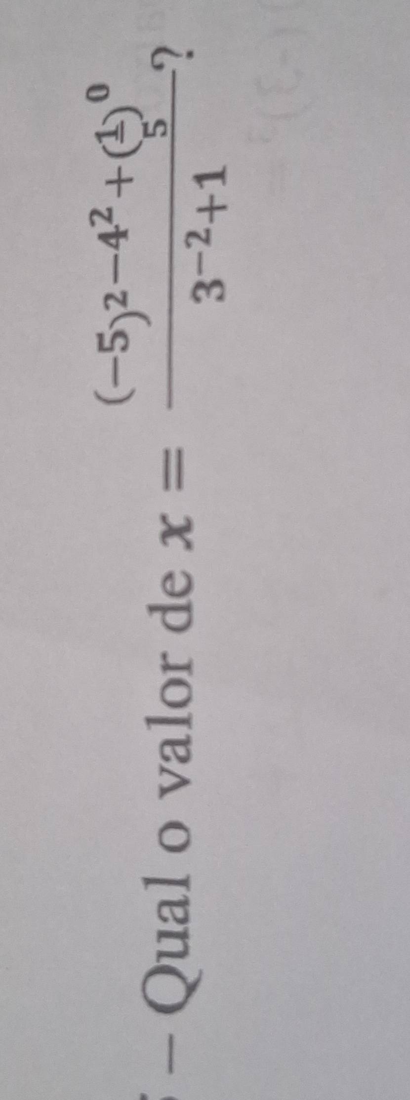 x=frac (-5)^2-4^2+( 1/5 )^03^(-2)+1
- Qual o valor de 2