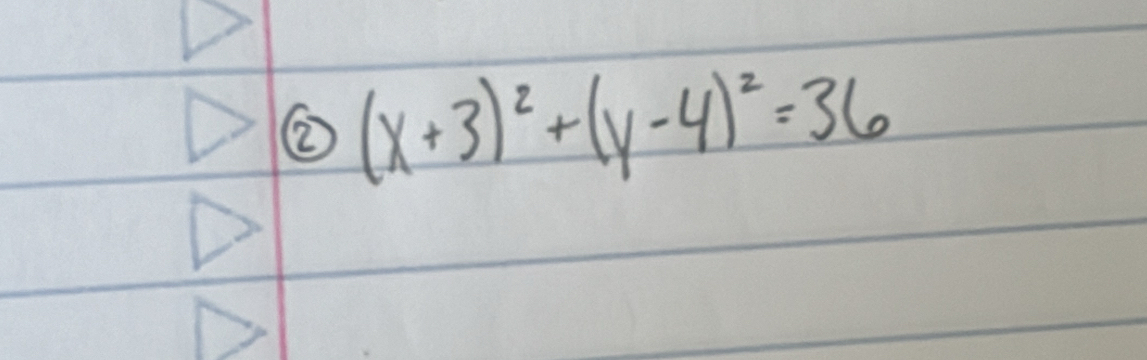 ② (x+3)^2+(y-4)^2=36