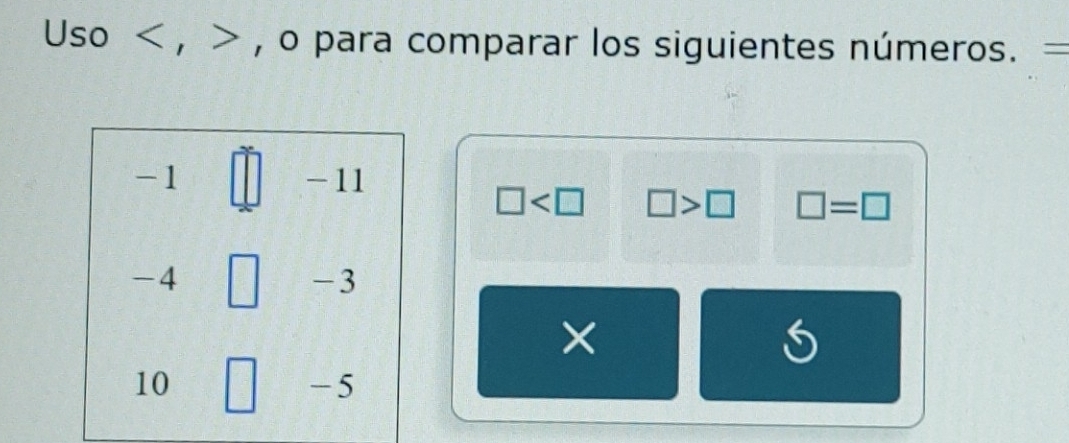 Uso , , o para comparar los siguientes números. =
-1 -11
□ □ >□ □ =□
-4
-3
×
10
-5