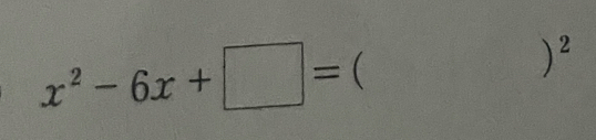 x^2-6x+□ =()^2