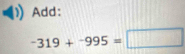 Add:
-319+-995=□