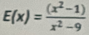 E(x)= ((x^2-1))/x^2-9 