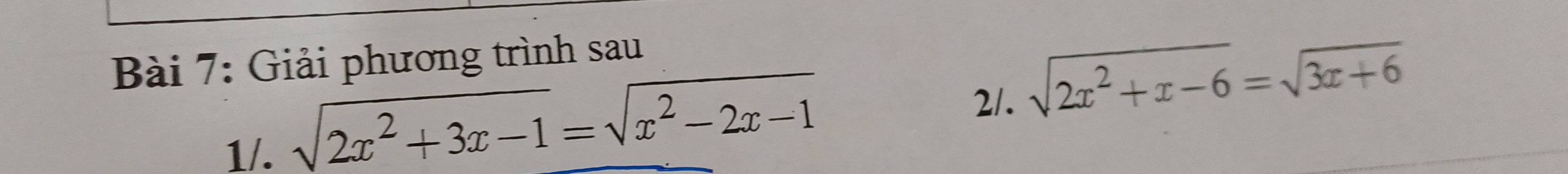 Giải phương trình sau 
1/.
sqrt(2x^2+3x-1)=sqrt(x^2-2x-1)
2/. sqrt(2x^2+x-6)=sqrt(3x+6)