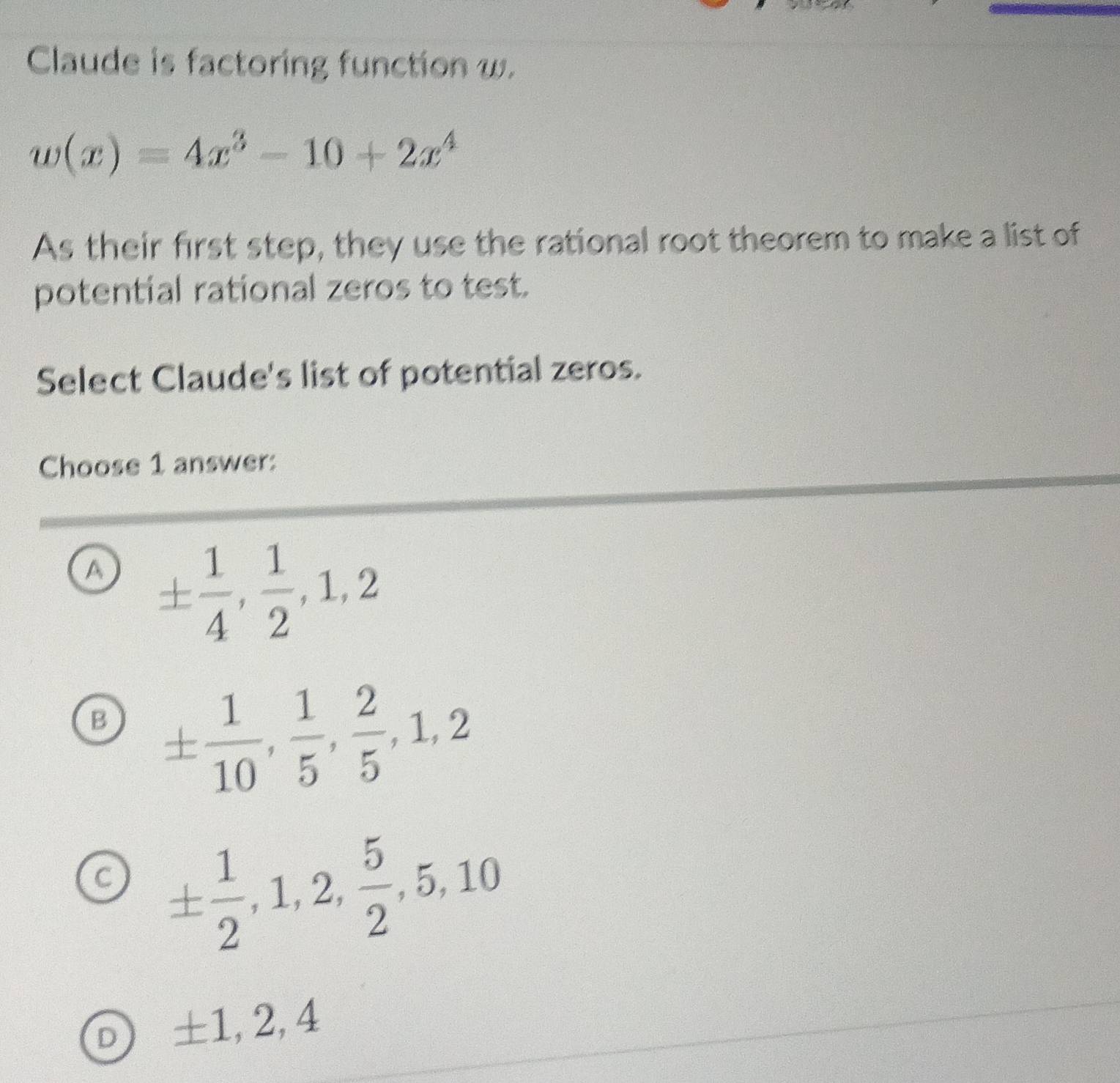 Solved: Claude is factoring function w. w(x)=4x^3-10+2x^4 As their ...