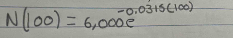 N(100)=6,000e^(-0.0315(100))