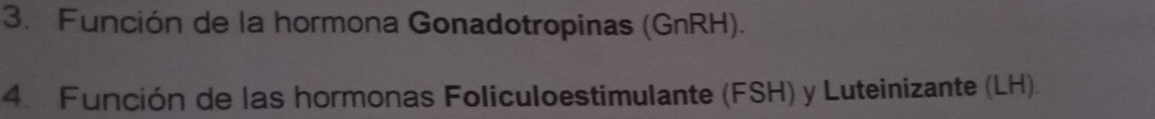 Función de la hormona Gonadotropinas (GnRH). 
4. Función de las hormonas Foliculoestimulante (FSH) y Luteinizante (LH)