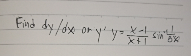 Find dy / dx or y y= (x-1)/x+1 sin^(-1) 1/5x 