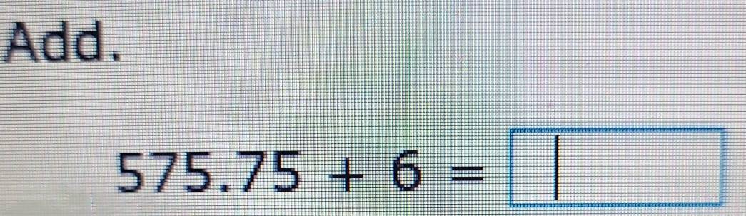 Add.
575.75+6=□