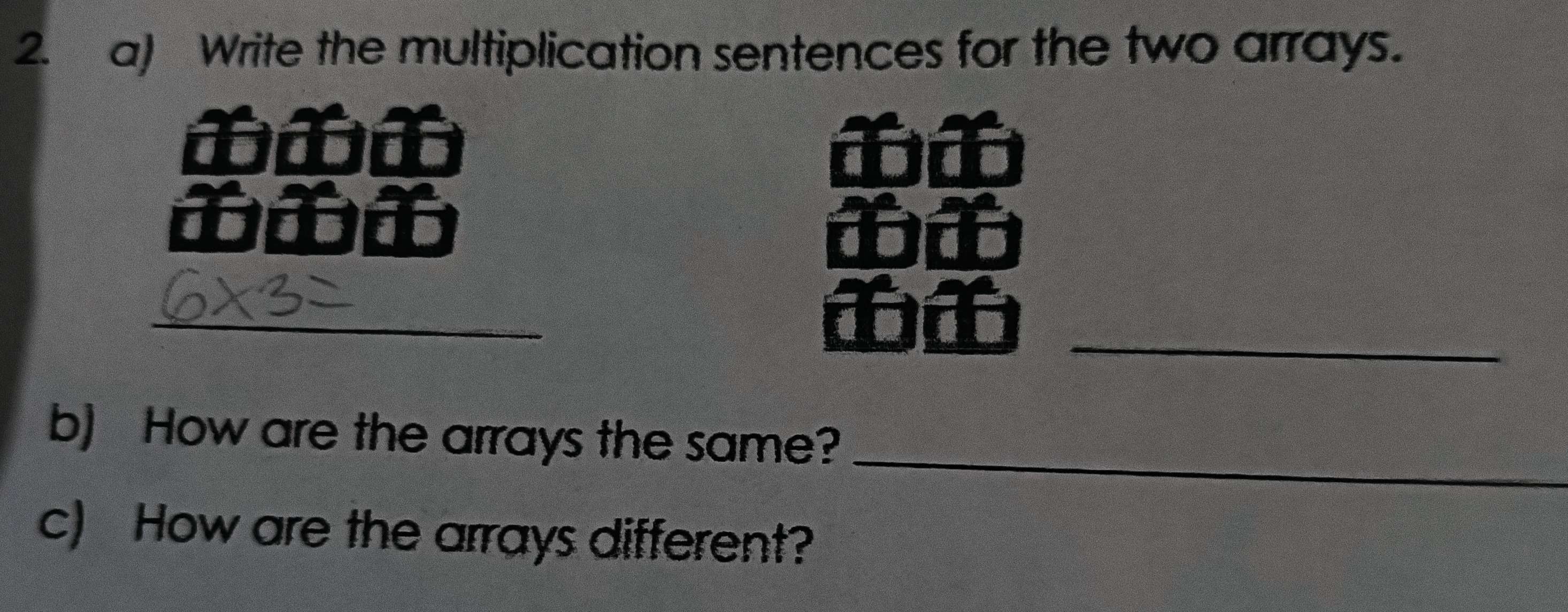 Write the multiplication sentences for the two arrays. 
_ 
_ 
_ 
b) How are the arrays the same? 
c) How are the arrays different?