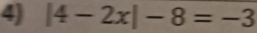 |4-2x|-8=-3