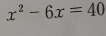 x^2-6x=40