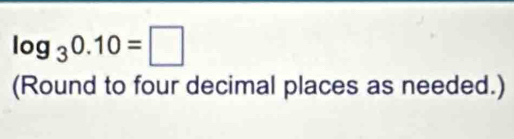 log _30.10=□
(Round to four decimal places as needed.)