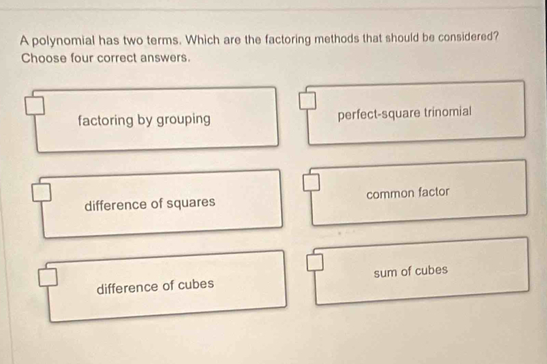 Solved: A polynomial has two terms. Which are the factoring methods ...