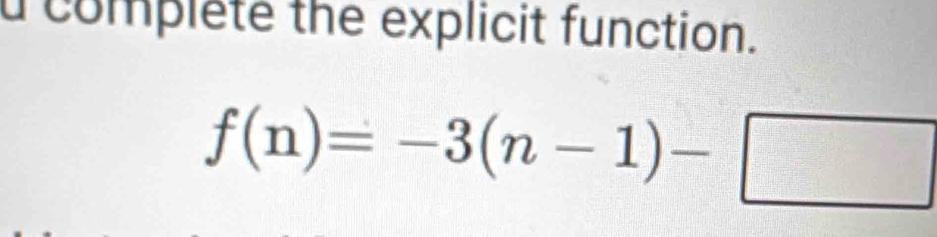 complete the explicit function.
f(n)=-3(n-1)-□