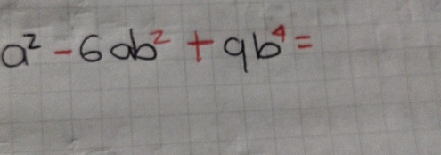 a^2-6ab^2+9b^4=