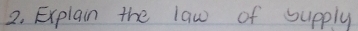 Explain the law of supply