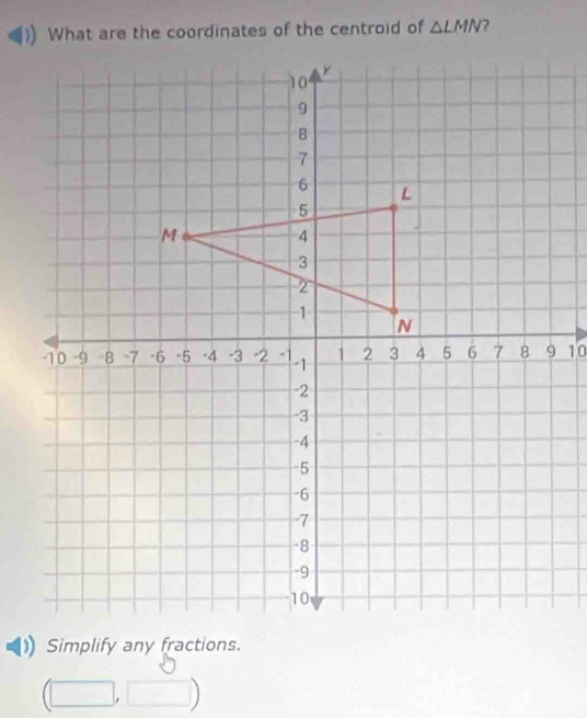 △ LMN
10 
Simplify any fractions.