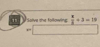 Solve the following:  π /8 +3=19
x=. □