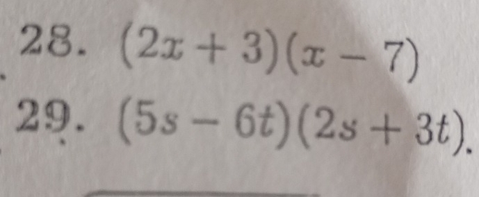 (2x+3)(x-7)
29. (5s-6t)(2s+3t).