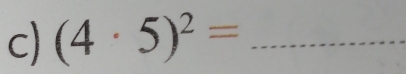 (4· 5)^2= _