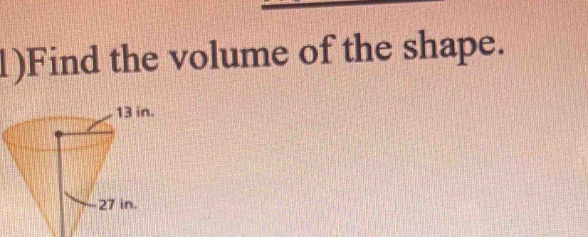 1)Find the volume of the shape.