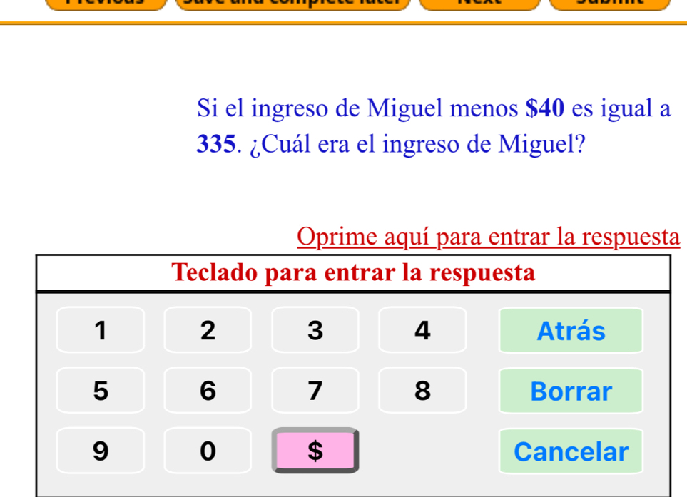 Si el ingreso de Miguel menos $40 es igual a
335. ¿Cuál era el ingreso de Miguel? 
a