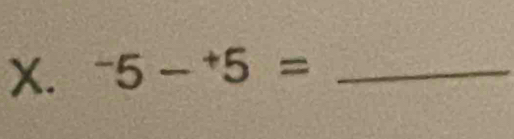 ^-5-^+5= _