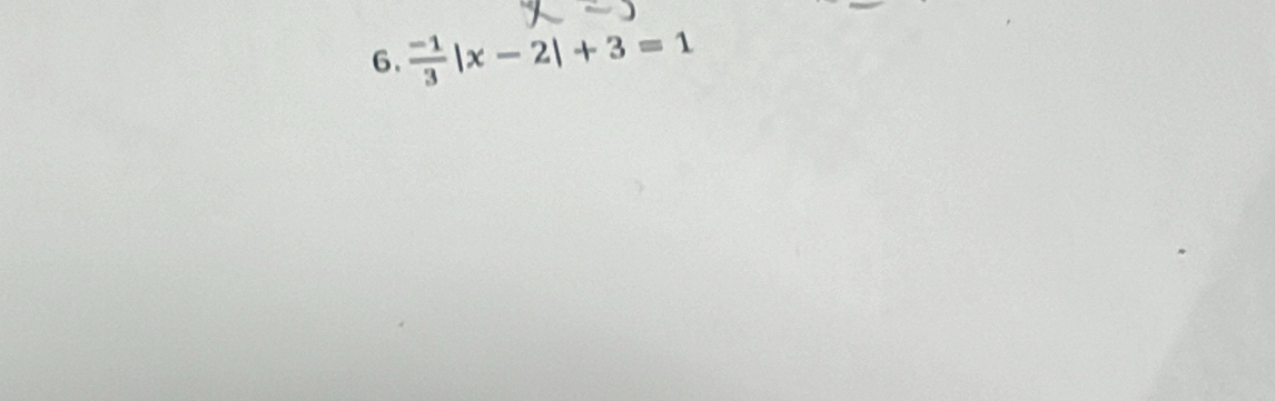  (-1)/3 |x-2|+3=1