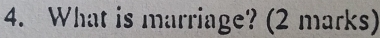 What is marriage? (2 marks)