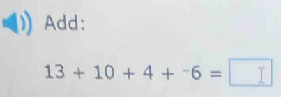 Add:
13+10+4+-6=□