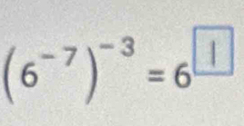 (6-⁷)¯³ =₆□