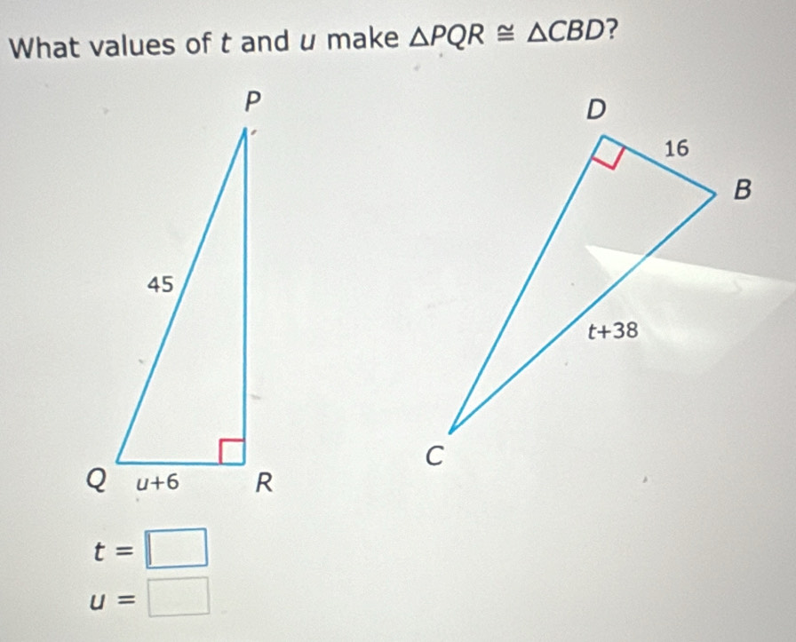 What values of t and u make △ PQR≌ △ CBD ?
t=□
u=□