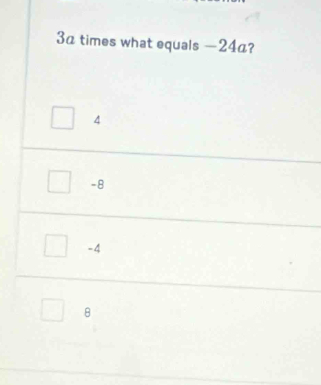 3a times what equals —24a?
4
-8
-4
8