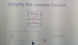 Simplify the complex fraction. 
frac ( (5x^(3))3/12t^4 endpmatrix  (frac 2(4c)^2)
,r=0