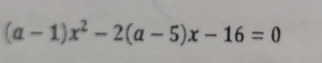 (a-1)x^2-2(a-5)x-16=0