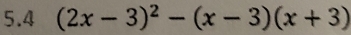 5.4 (2x-3)^2-(x-3)(x+3)