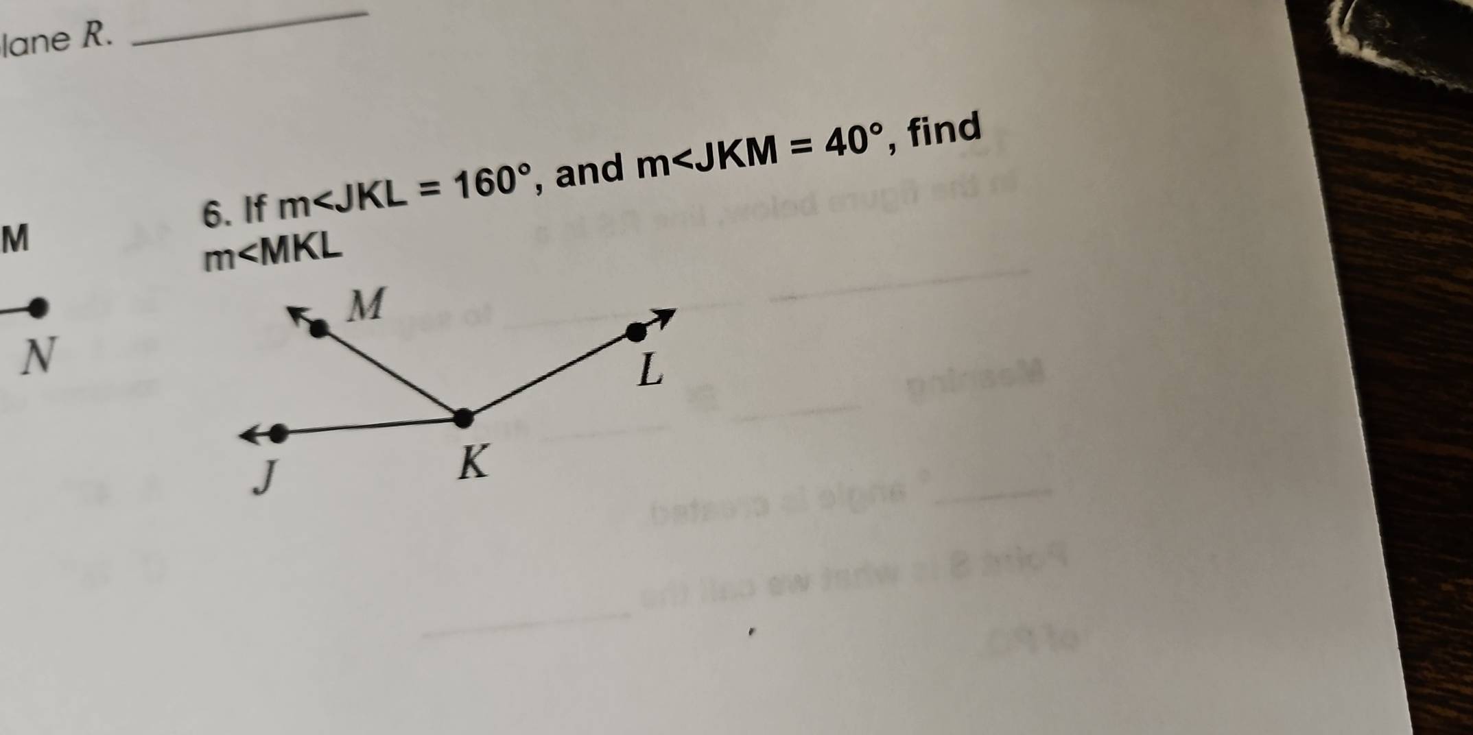 lane R. 
_
M , and m , find 
6. If m∠ JKL=160°
m∠ MKL
N