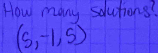 How many solutions?
(5,-1,5)