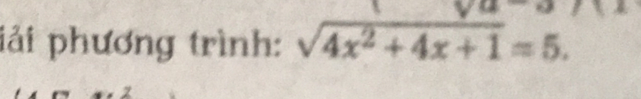 iải phương trình: sqrt(4x^2+4x+1)=5.