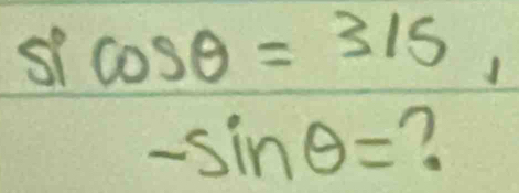 sicos θ =315
-sin θ = ?