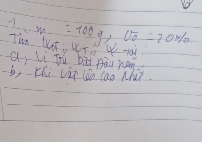 m=100g, U_0=10m/s
Tun WOt, WI, u-ai 
a, li bù bàt nom. 
b, thi váp lán cao Mha.