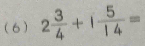 (6) 2 3/4 +1 5/14 =