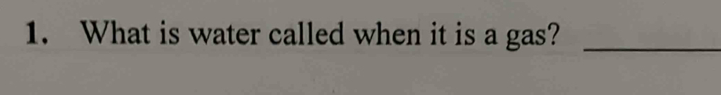 What is water called when it is a gas?_