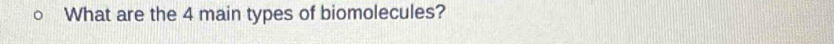 What are the 4 main types of biomolecules?