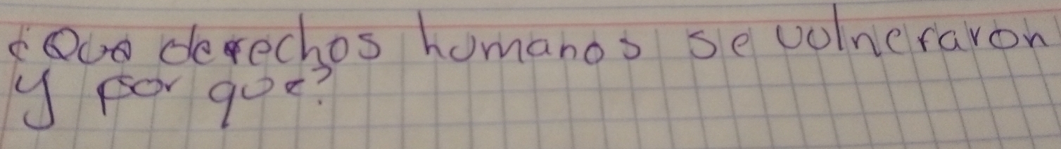 Uo derechos homanos sevolncraron 
y pOr goe?