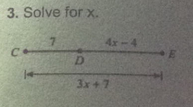 Solve for x. 
7 4x-4
C 
D
E
3x+7