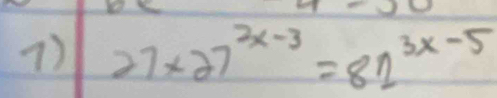 27* 27^(2x-3)=82^(3x-5)