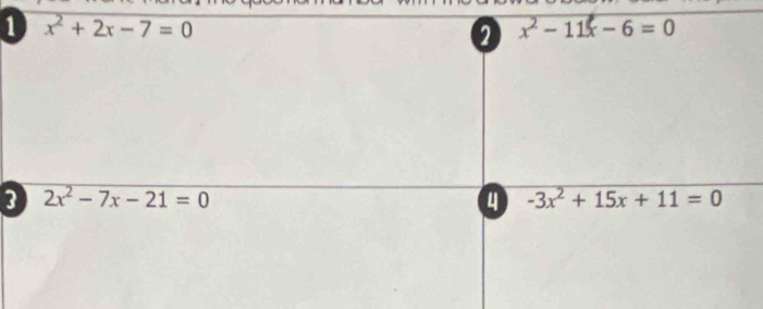 1 x^2+2x-7=0
x^2-11x-6=0
3 2x^2-7x-21=0
4 -3x^2+15x+11=0