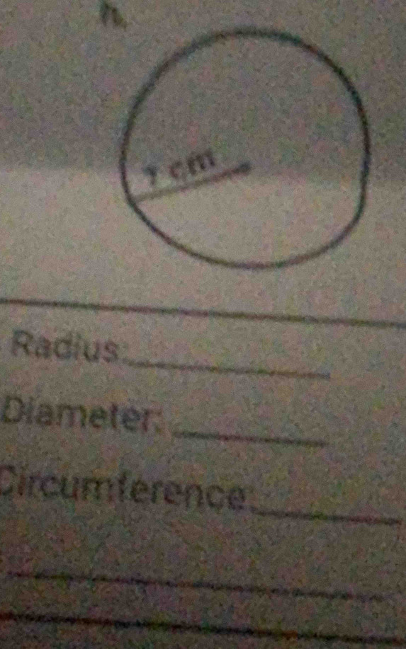 Radius 
_ 
Diameter 
_ 
Circumference 
_ 
_