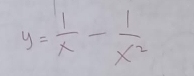 y= 1/x - 1/x^2 